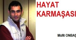 “HAYAT KARMAŞASI”