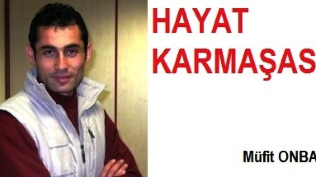 “HAYAT KARMAŞASI”