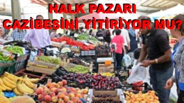 Halk Pazarları Cazibesini Yitiriyor mu?