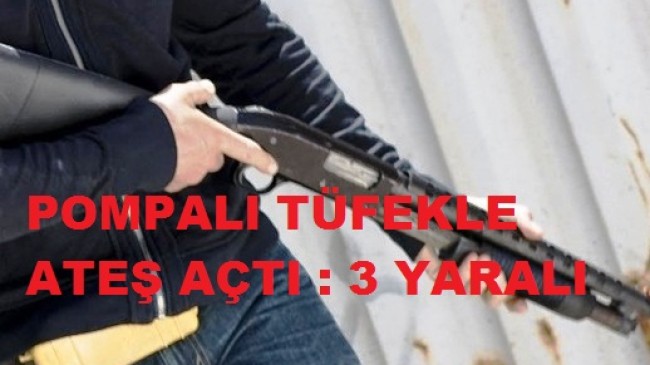 Pompalı Tüfekle Açılan Ateş Sonucu: 3 Yaralı