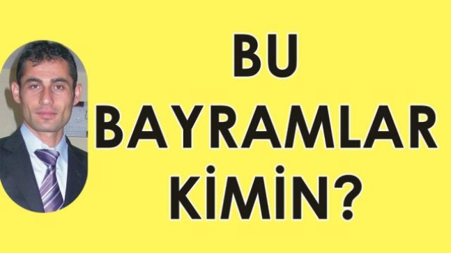 Bu Bayramlar Kimin?